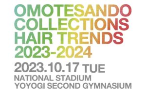 【OMOTESANDO COLLECTIONS HAIR TRENDS 2023-2024】